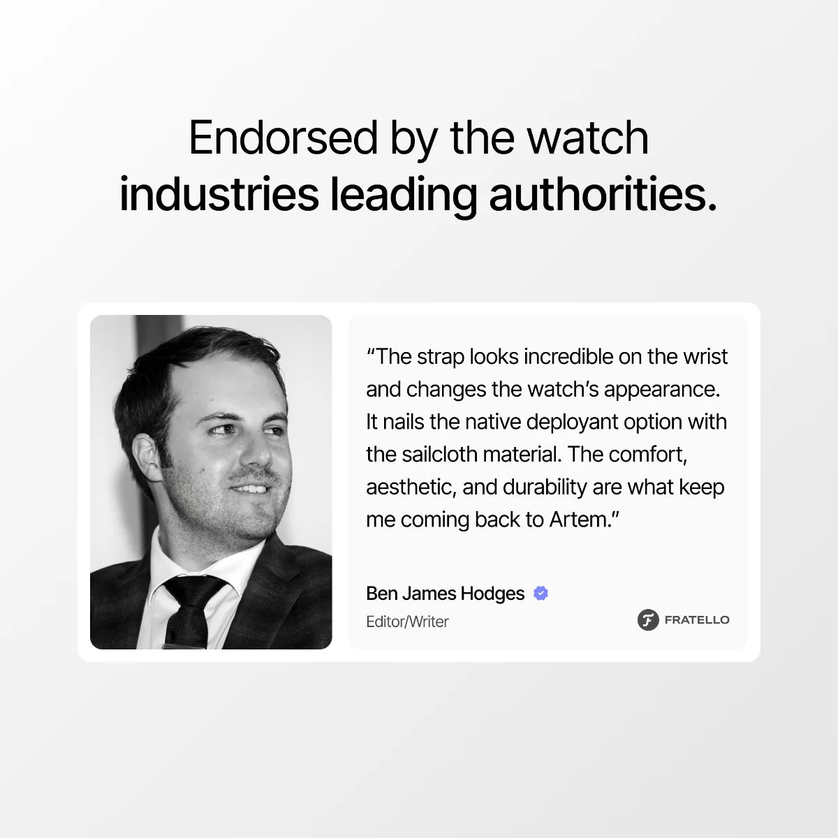 Black and white photo of a man with text praising watch strap design, featuring Ben James Hodges from Fratello.